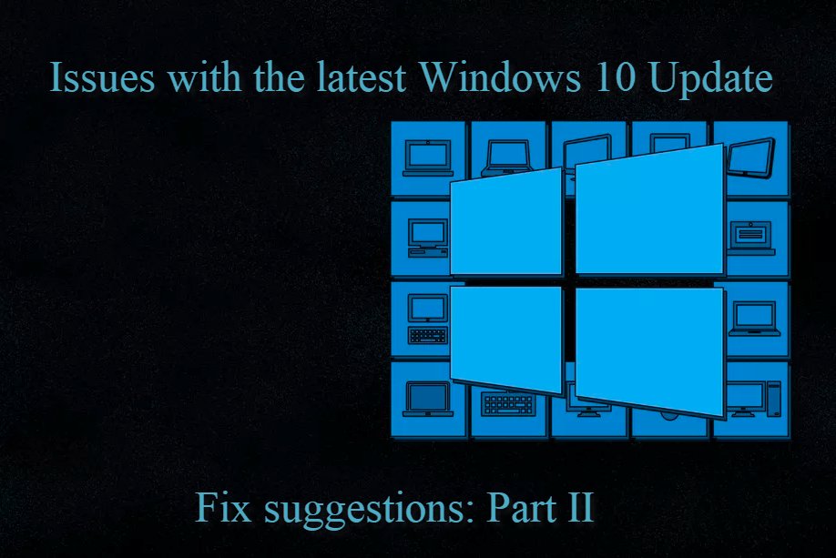 Issues with the latest Windows 10 Update (May 2020) + Fix suggestions: Part II