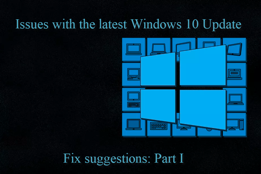 Issues with the latest Windows 10 Update (May 2020) + Fix suggestions: Part I