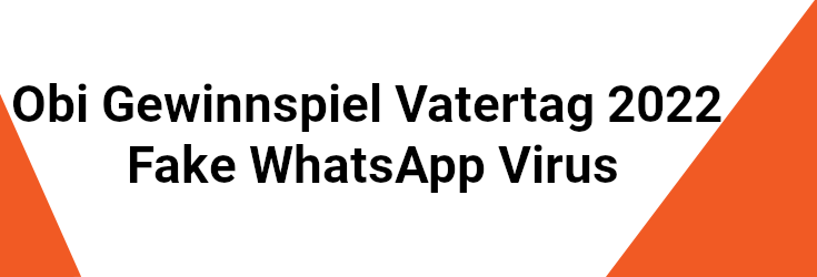 Obi Gewinnspiel Vatertag 2022 Fake WhatsApp Virus