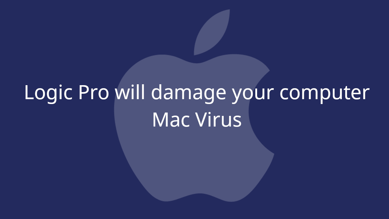 Logic Pro will damage your computer Mac