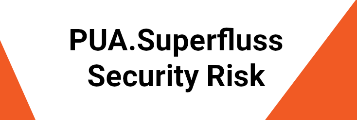 PUA.Superfluss Security Risk