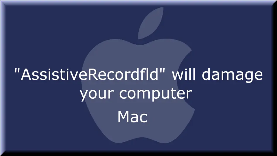 The AssistiveRecordfld malware on Mac
