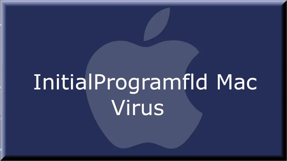 The InitialProgramfld virus on Mac