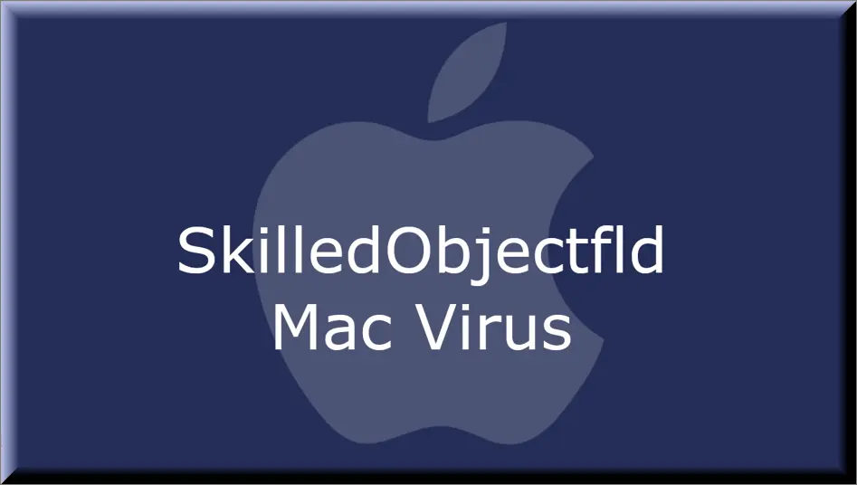 The SkilledObjectfld virus on Mac
