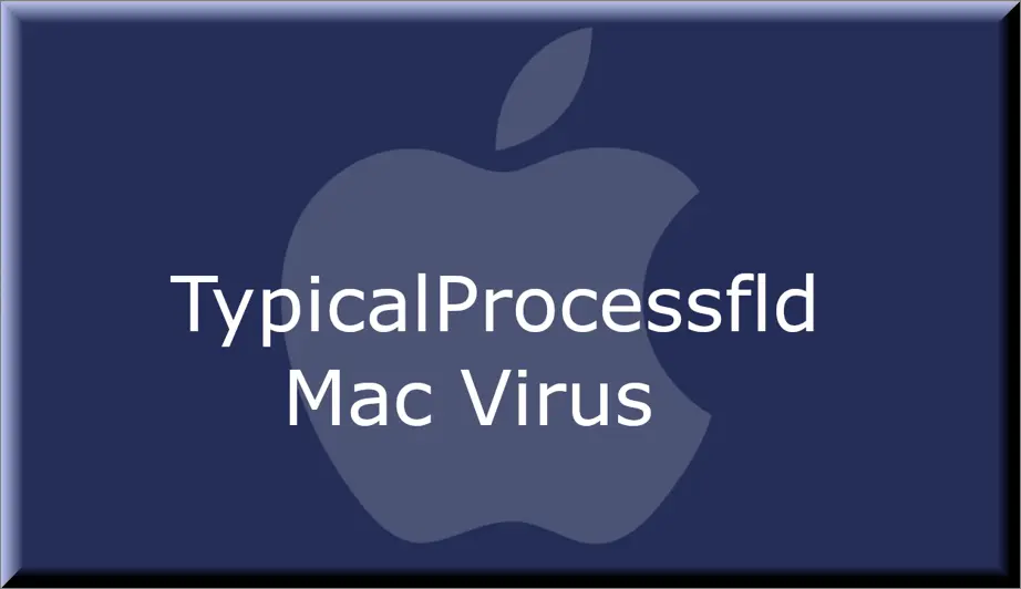 The TypicalProcessfld virus on Mac
