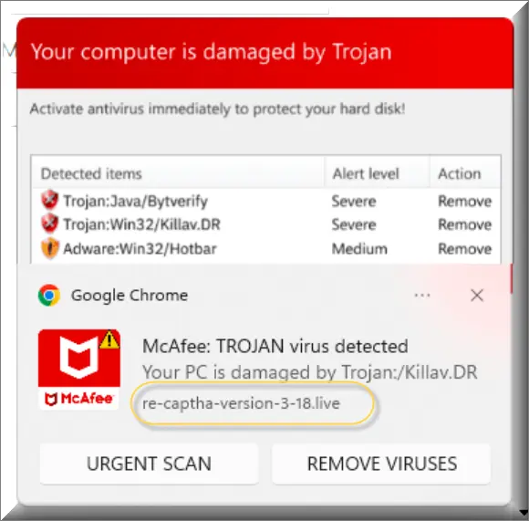 A deceptive computer warning message by Re-captha-version-3-18.live alerting of a supposed Trojan virus threat. The text on the screen says:'Your computer is damaged by Trojan. Activate your antivirus immediately to protect your hard disk. McAfee: Trojan virus detected. Your PC is damaged by Trojan :/Killav.DR.' The screen background gives a false sense of immediacy and danger, intended to alarm the user into taking unnecessary action.