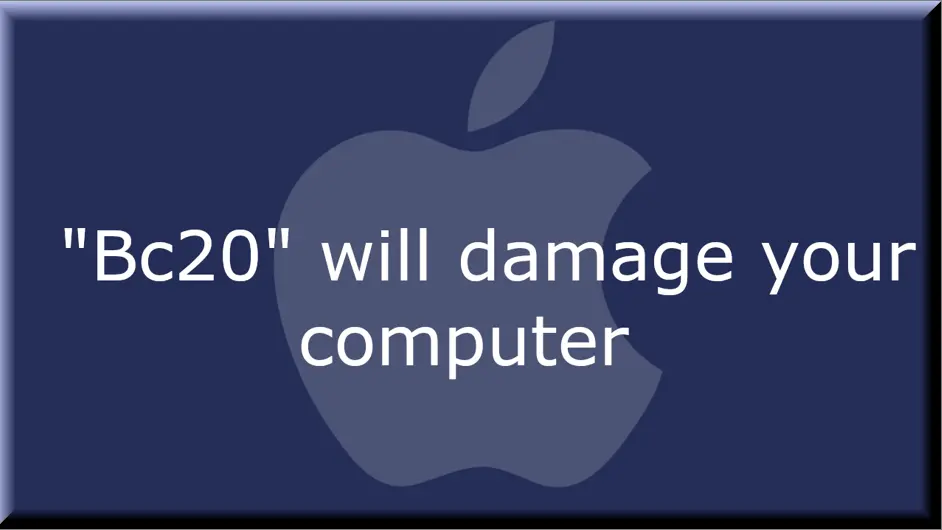 "Bc20" will damage your computer on Mac