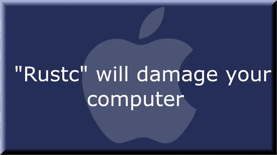 "Rustc" will damage your computer on Mac